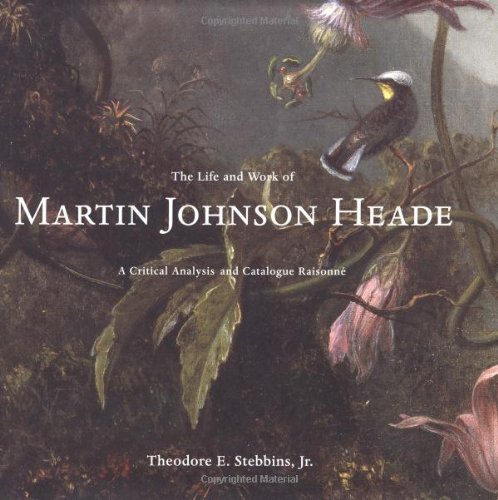 The Life and Work of Martin Johnson Heade: A Critical Analysis and Catalogue Raisonne,Used