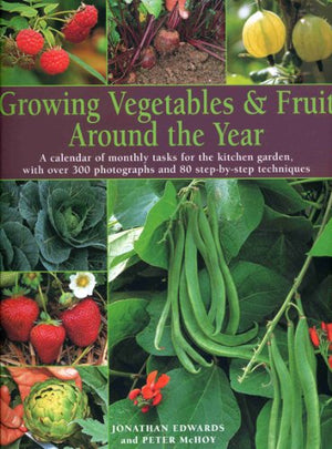 Growing Vegtables & Fruit Around the Year: A Calendar of Monthly Tasks for the Kitchen Garden with over 350 Photographs and 80 S,Used