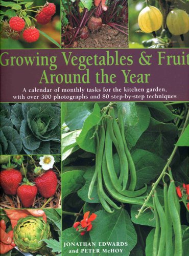 Growing Vegtables & Fruit Around the Year: A Calendar of Monthly Tasks for the Kitchen Garden with over 350 Photographs and 80 S,Used