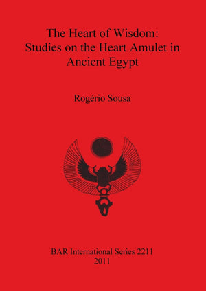 The Heart of Wisdom: Studies on the Heart Amulet in Ancient Egypt (BAR International),Used