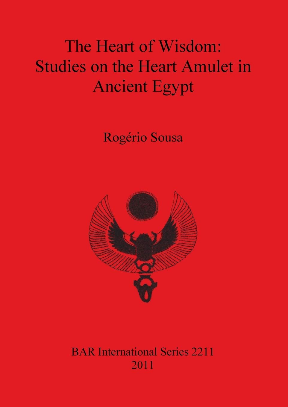 The Heart of Wisdom: Studies on the Heart Amulet in Ancient Egypt (BAR International),Used