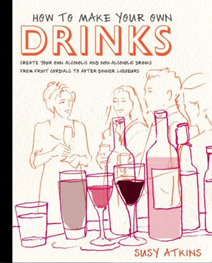 How to Make Your Own Drinks: Create Your Own Alcoholic and NonAlcoholic Drinks from Fruit Cordials to AfterDinner Liqueurs,Used