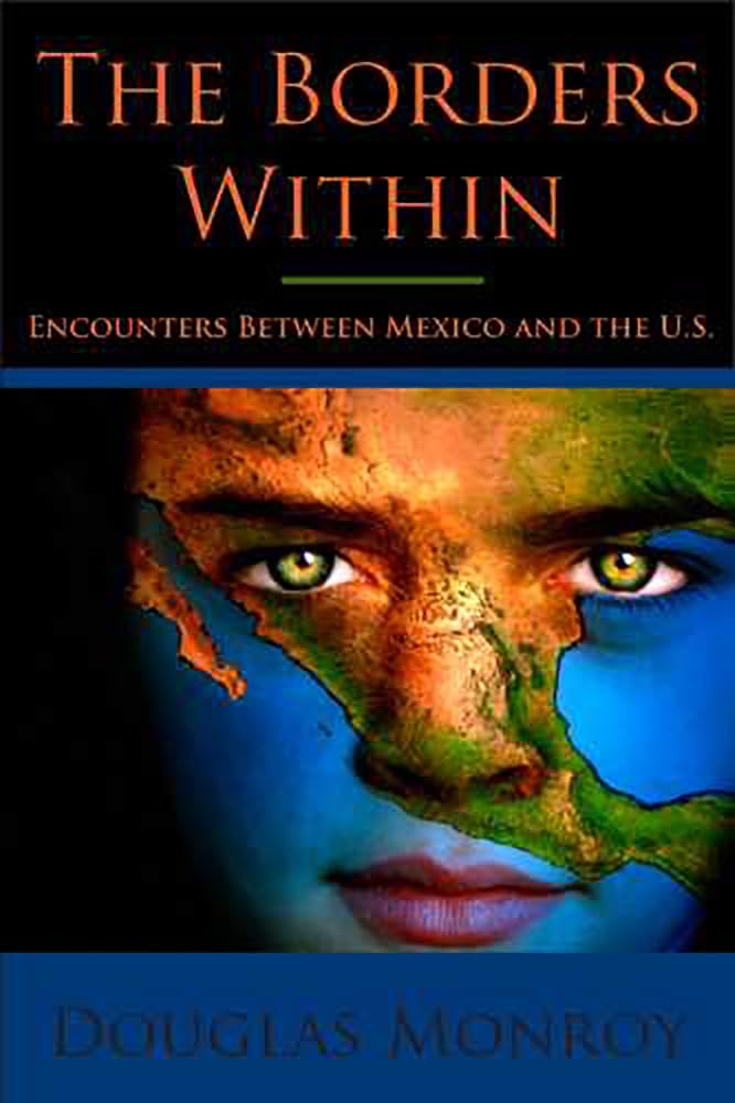 The Borders Within: Encounters Between Mexico And The U.S.,New