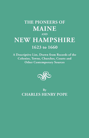Pioneers Of Maine And New Hampshire, 1623 To 1660. A Descriptive List, Drawn From Records Of The Colonies, Towns, Churches, Cour,Used