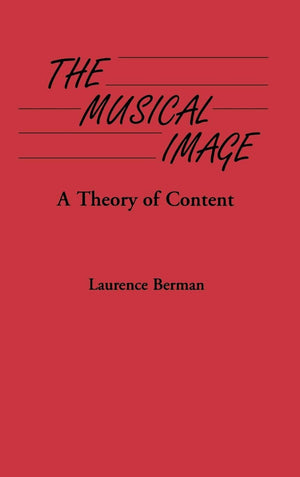 The Musical Image: A Theory of Content (Contributions to the Study of Music and Dance),New