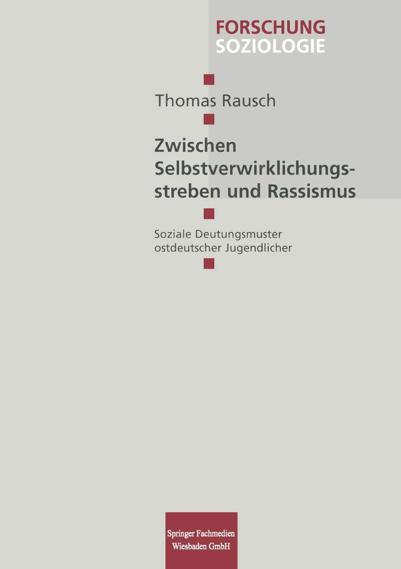 Zwischen Selbstverwirklichungsstreben und Rassismus: Soziale Deutungsmuster ostdeutscher Jugendlicher (Forschung Soziologie, 37),Used