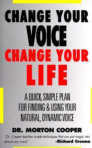 Change Your Voice : Change Your Life : A Quick, Simple Plan for Finding & Using Your Natural Dynamic Voice,New