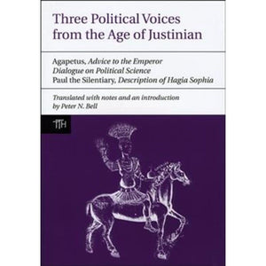 Three Political Voices from the Age of Justinian: Agapetus  Advice to the Emperor, Dialogue on Political Science, Paul the Sile,Used