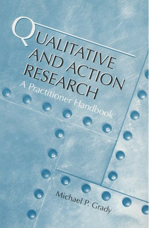Qualitative and Action Research: A Practitioner Handbook,Used
