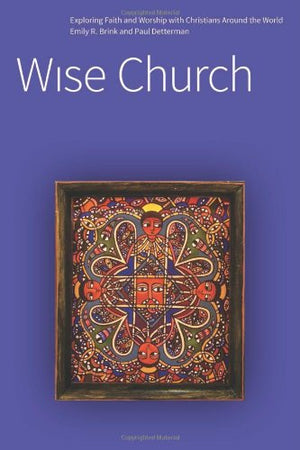 Wise Church: Exploring Faith and Life with Christians Around the World,Used