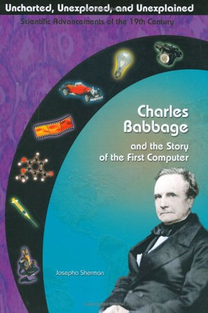 Charles Babbage and the Story of the First Computer (Uncharted, Unexplored, and Unexplained) (Uncharted, Unexplored, and Unexpla,Used