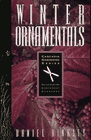 Winter Ornamentals: For the Maritime Northwest Gardener (Cascadia Gardening Series),Used