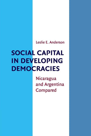 Social Capital In Developing Democracies: Nicaragua And Argentina Compared,New