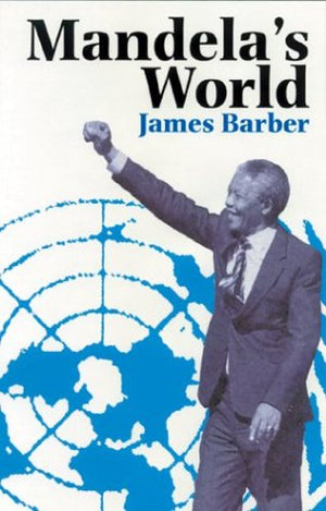 Mandelas World: The International Dimension of South Africas Political Revolution,Used