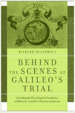 Behind the Scenes at Galileo's Trial: Including the First English Translation of Melchior Inchofer's Tractatus syllepticus,Used