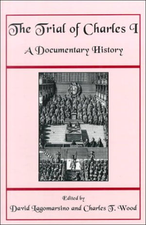 The Trial of Charles I: A Documentary History,Used