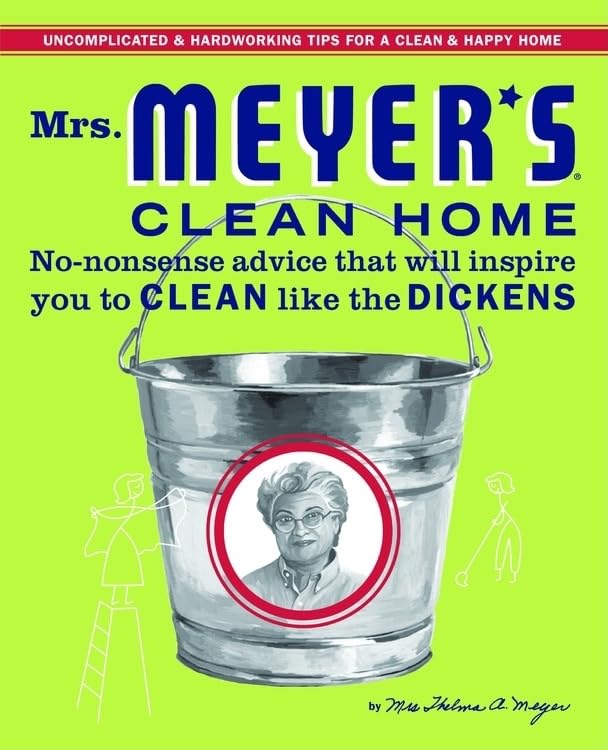 Mrs. Meyer'S Clean Home: Nononsense Advice That Will Inspire You To Clean Like The Dickens,New