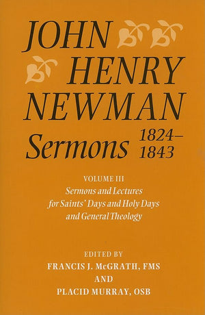 John Henry Newman Sermons 18241843: Volume III: Sermons and Lectures for Saint's Days and Holy Days and General Theology,Used