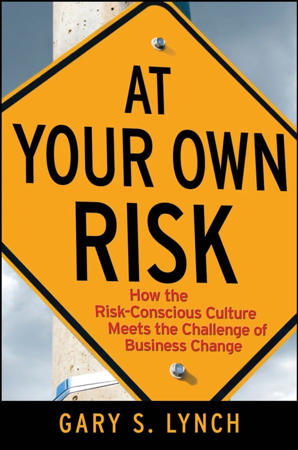 At Your Own Risk!: How The Riskconscious Culture Meets The Challenge Of Business Change,Used