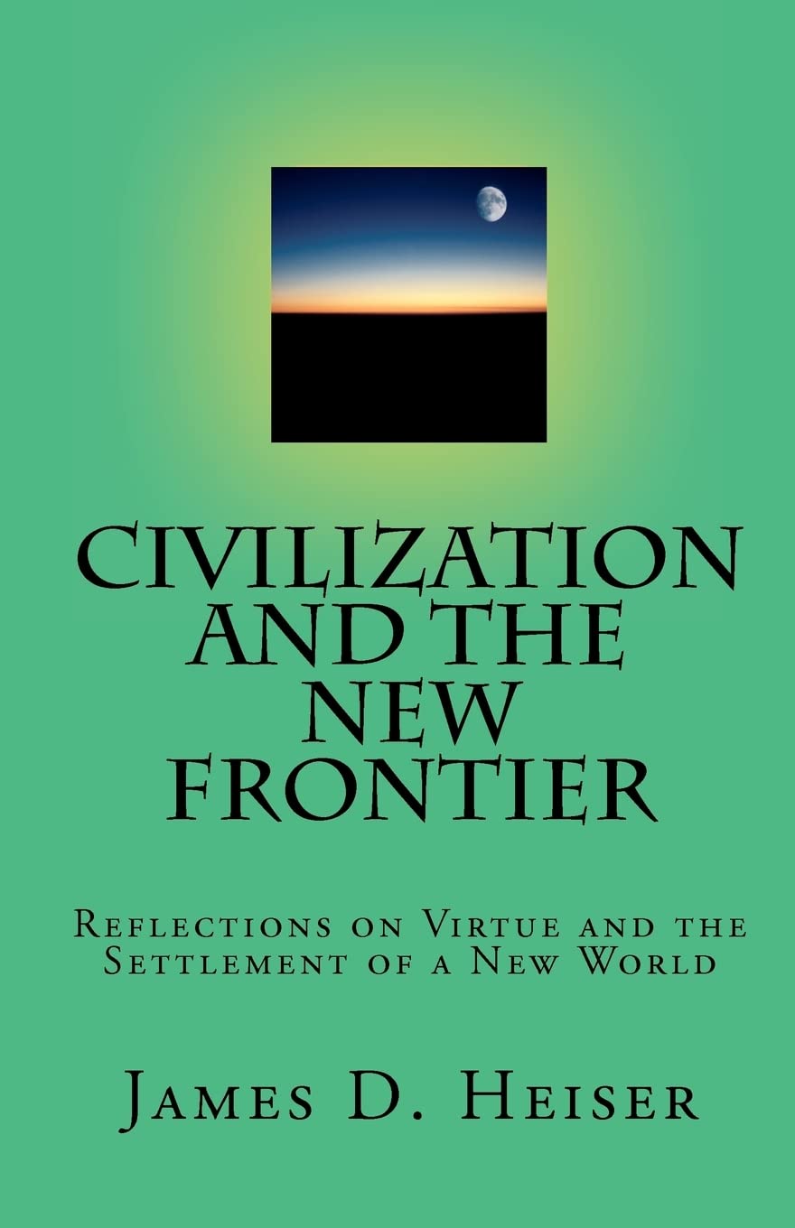 Civilization And The New Frontier: Reflections On Virtue And The Settlement Of A New World,Used