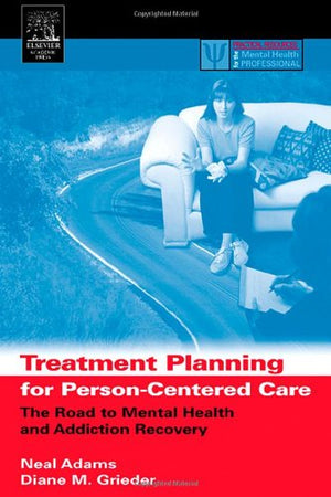 Treatment Planning For Personcentered Care: The Road To Mental Health And Addiction Recovery (Practical Resources For The Menta-new