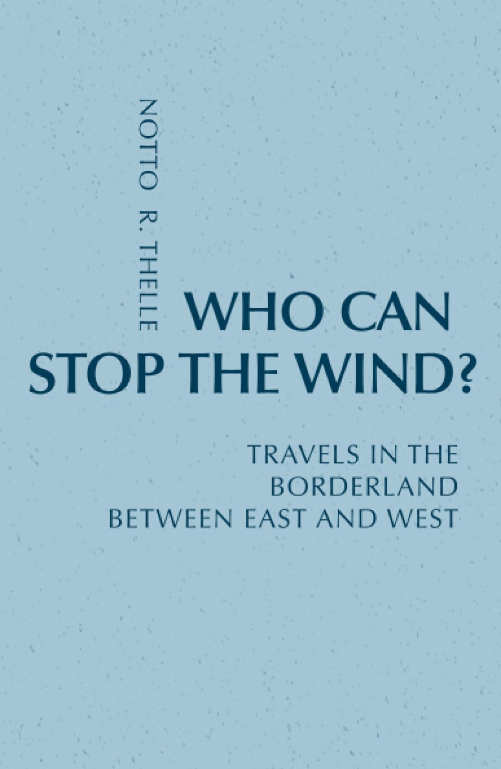 Who Can Stop The Wind?: Travels In The Borderland Between East And West (Monastic Interreligious Dialogue),Used
