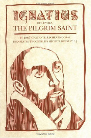 Ignatius Of Loyola: The Pilgrim Saint,New