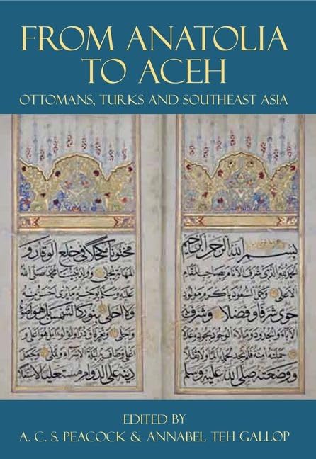 From Anatolia to Aceh: Ottomans, Turks, and Southeast Asia (Proceedings of the British Academy),Used