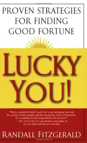Lucky You!: Proven Strategies for Finding Good Fortune: Proven Strategies You Can Use to Find Your Fortune,Used