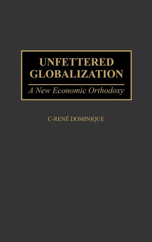 Unfettered Globalization: A New Economic Orthodoxy