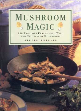 Mushroom Magic: 100 Fabulous Feasts with Wild and Cultivated Mushrooms,Used