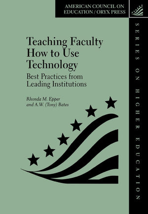 Teaching Faculty How to Use Technology: Best Practices from Leading Institutions (AMERICAN COUNCIL ON EDUCATION/ORYX PRESS SERIE,Used