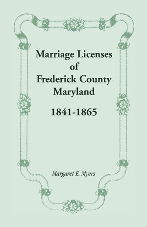 Marriage Licenses of Frederick County, Maryland: 18411865,Used