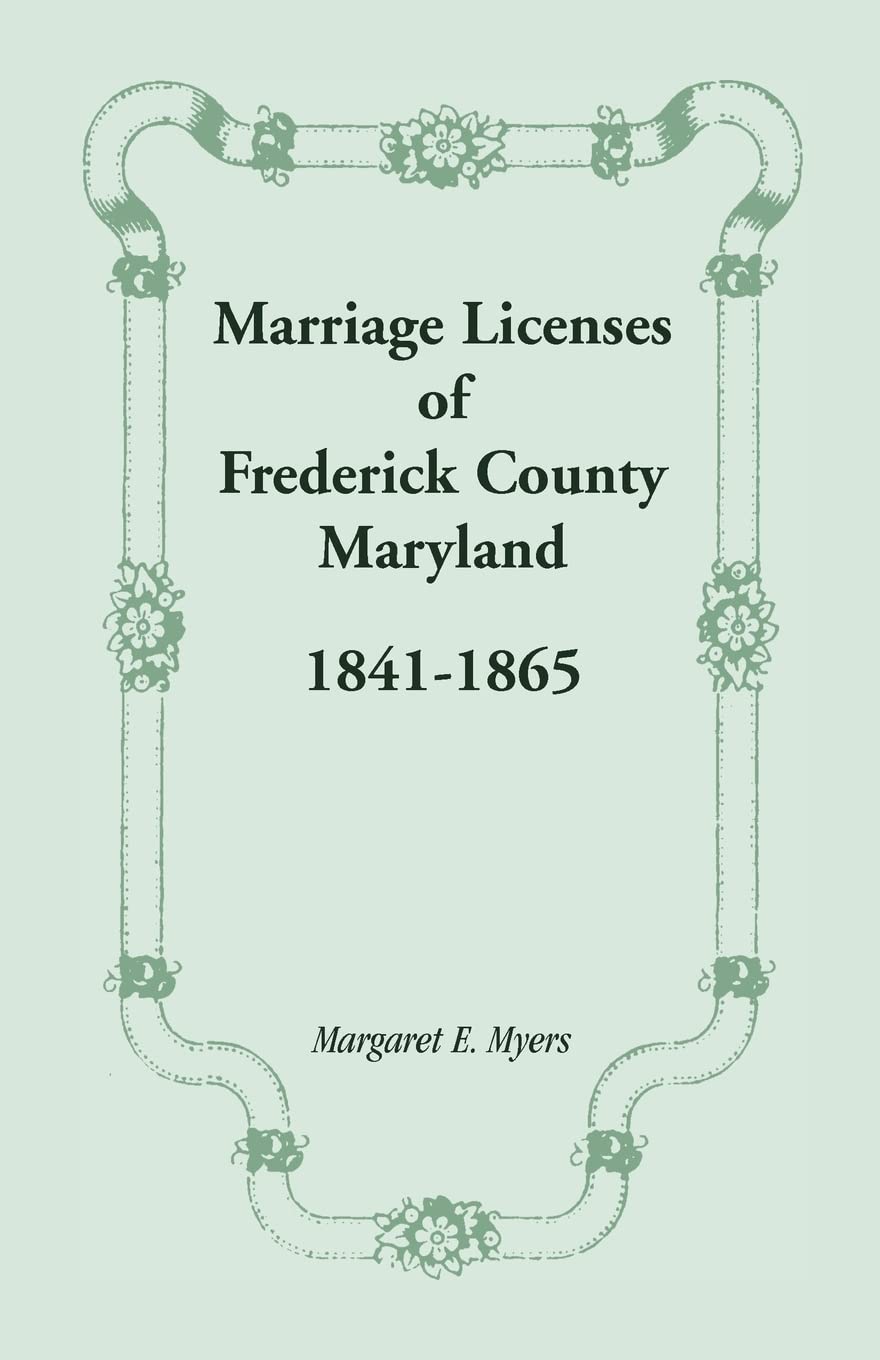 Marriage Licenses of Frederick County, Maryland: 18411865,Used