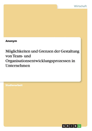 Mglichkeiten und Grenzen der Gestaltung von Team und Organisationsentwicklungsprozessen in Unternehmen (German Edition),Used