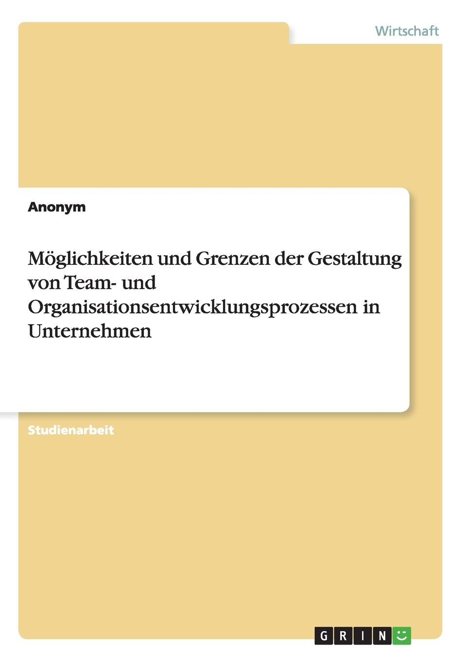 Mglichkeiten und Grenzen der Gestaltung von Team und Organisationsentwicklungsprozessen in Unternehmen (German Edition),Used
