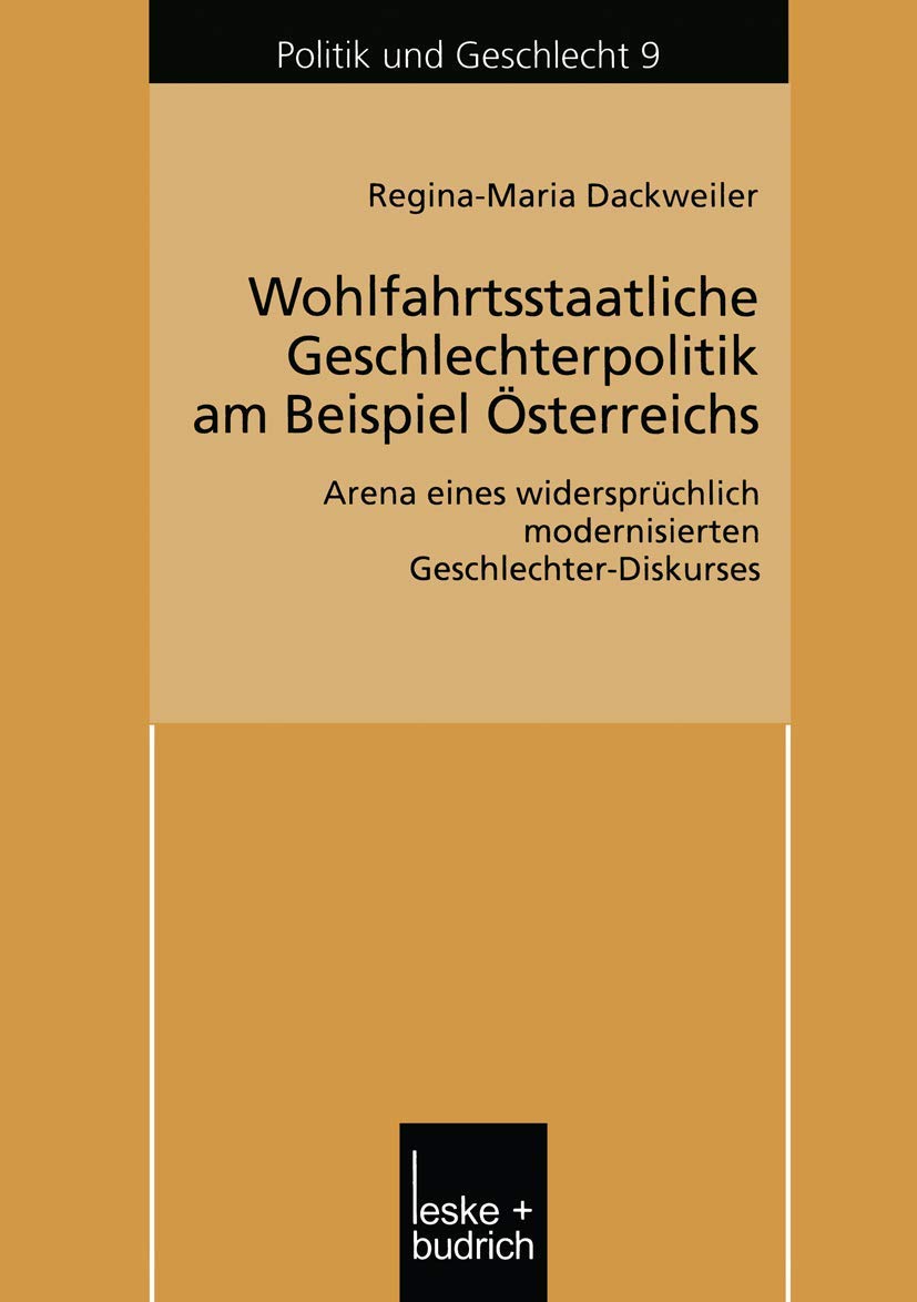 Wohlfahrtsstaatliche Geschlechterpolitik am Beispiel sterreichs: Arena eines widersprchlich modernisierten GeschlechterDiskurse,Used