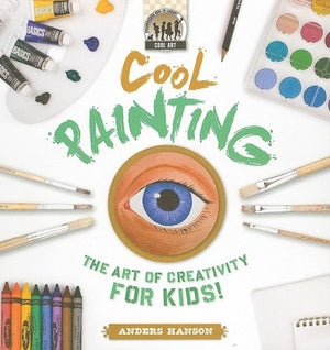 Cool Painting: the Art of Creativity for Kids: The Art of Creativity for Kids (Cool Art),Used
