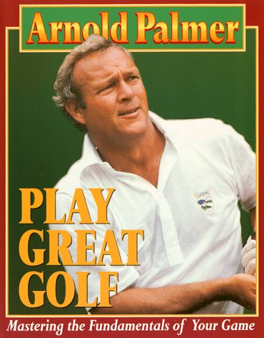 Play Great Golf: Mastering the Fundamentals of Your Game,Used