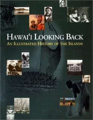 Hawai'i Looking Back: An Illustrated History of the Islands,New