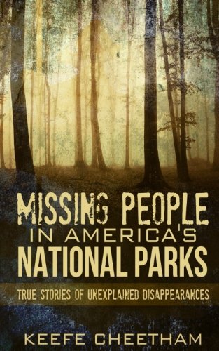 Missing People in Americas National Parks: True Stories of Unexplained Disappearances,Used