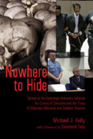 Nowhere To Hide: Defeat Of The Sovereign Immunity Defense For Crimes Of Genocide And The Trials Of Slobodan Milosevic And Saddam,Used