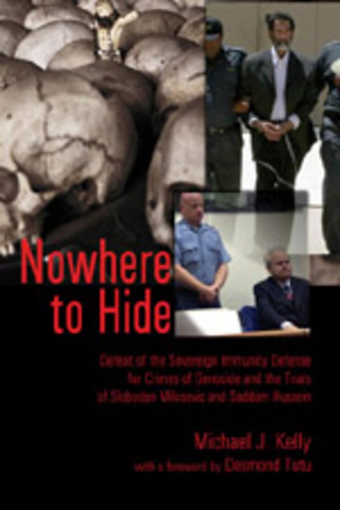 Nowhere To Hide: Defeat Of The Sovereign Immunity Defense For Crimes Of Genocide And The Trials Of Slobodan Milosevic And Saddam,Used