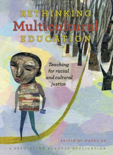 Rethinking Multicultural Education: Teaching For Racial And Cultural Justice,New