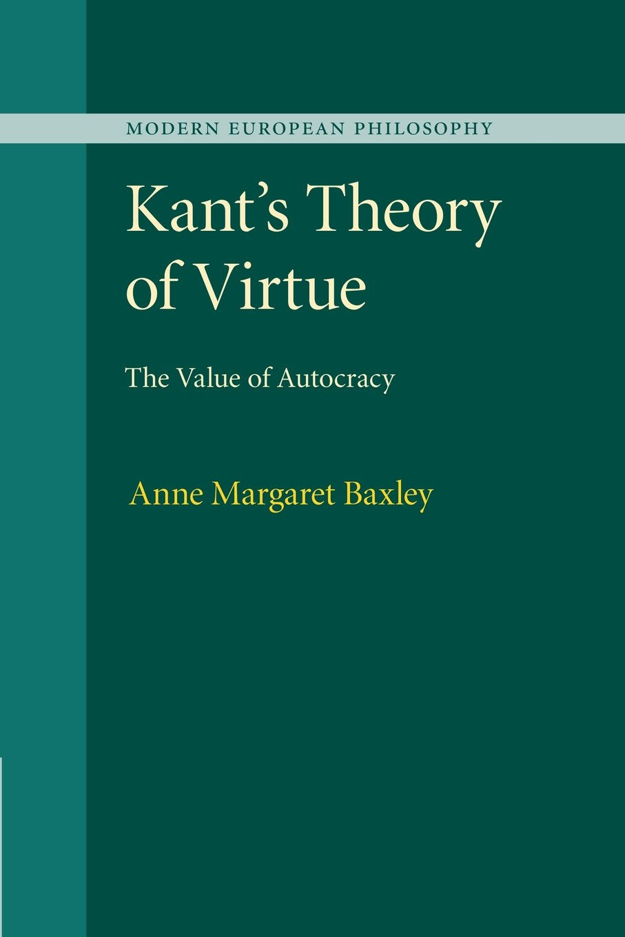 Kant's Theory of Virtue: The Value of Autocracy (Modern European Philosophy),Used