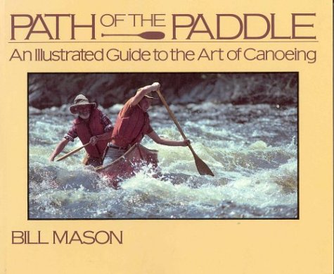 Path of the Paddle: An Illustrated Guide to the Art of Canoeing,New