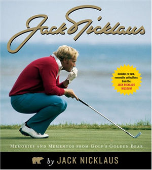 Jack Nicklaus: Memories And Mementos From Golf'S Golden Bear