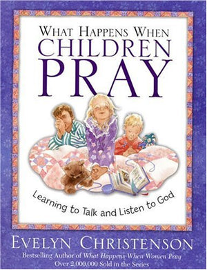 What Happens When Children Pray: Learning To Talk And Listen To God,Used