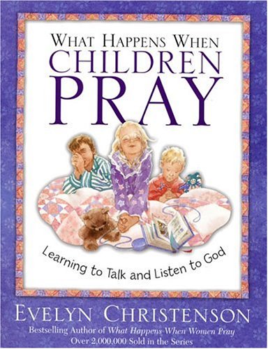What Happens When Children Pray: Learning To Talk And Listen To God,Used