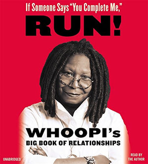 If Someone Says You Complete Me, RUN!: Whoopis Big Book of Relationships
